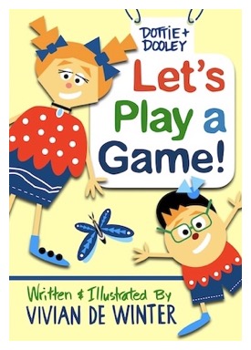 Book Cover for Dottie and Dooley: Let's Play a Game, written and illustrated by Vivian De Winter